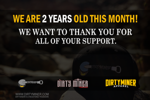 Dirty Miner Apparel - Celebrating 2 years of apparel sales!